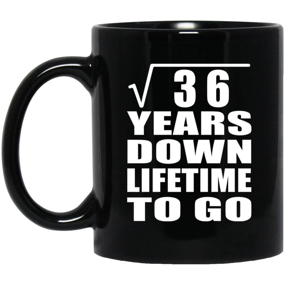6th Anniversary Square Root of 36 Years Lifetime To Go - 11oz Coffee Mug Black