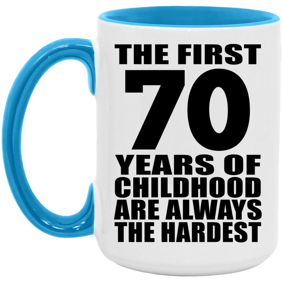 70th Birthday First 70 Years of Childhood Are The Hardest - 15oz Accent Mug Blue