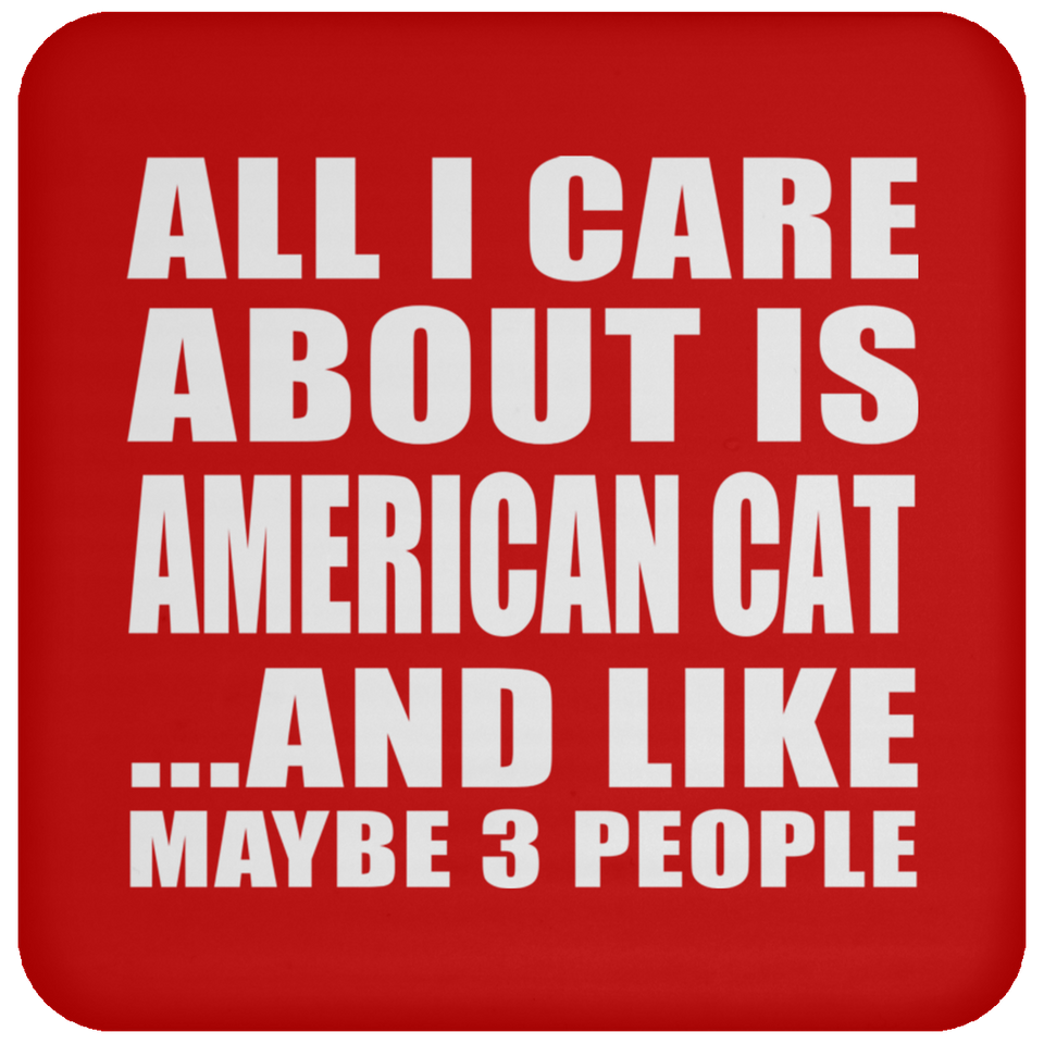 All I Care About Is American Cat - Drink Coaster