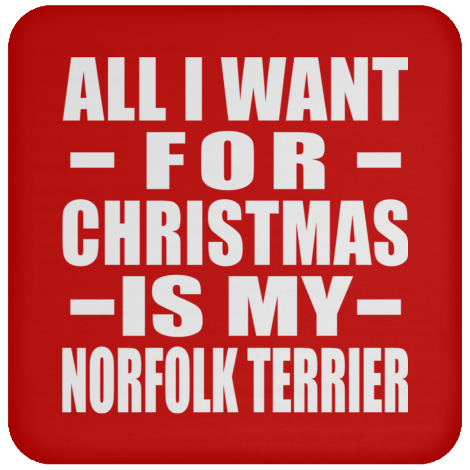 All I Want For Christmas Is My Norfolk Terrier - Coaster