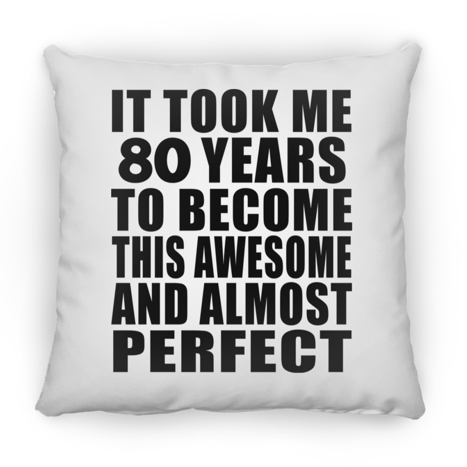 80th Birthday Took 80 Years To Become Awesome & Perfect - Throw Pillow