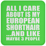 All I Care About Is My European Shorthair - Drink Coaster