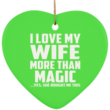 I Love My Wife More Than Magic - Heart Ornament