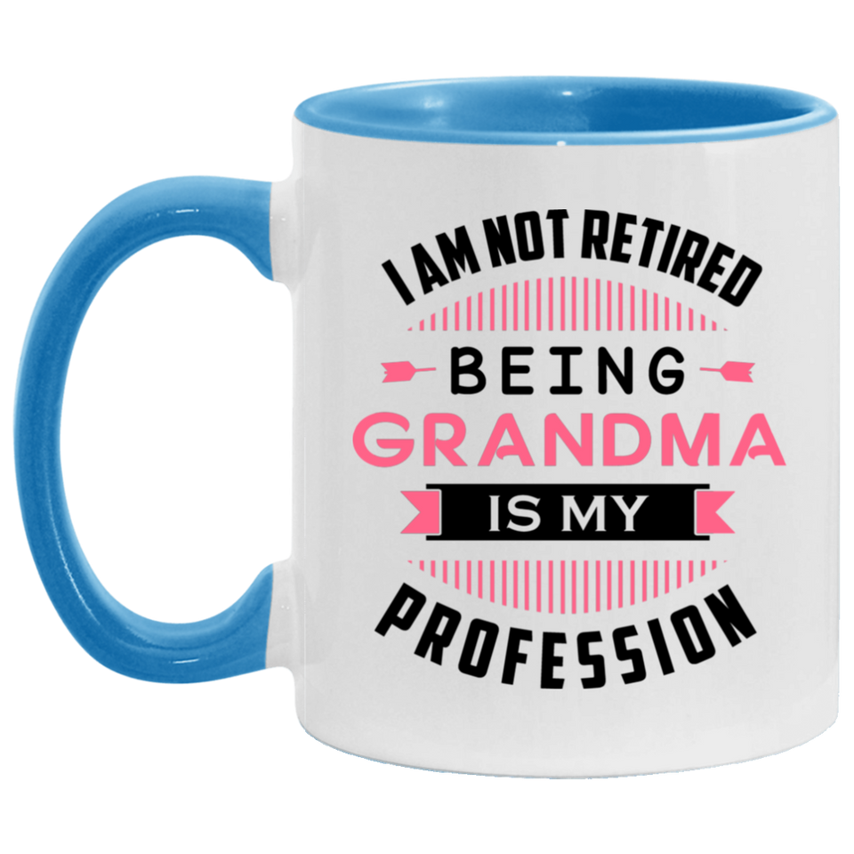 I Am Not Retired, Being Grandma Is My Profession - 11oz Accent Mug Blue