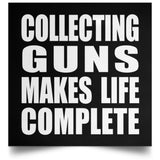 Collecting Guns Makes Life Complete - Poster Square