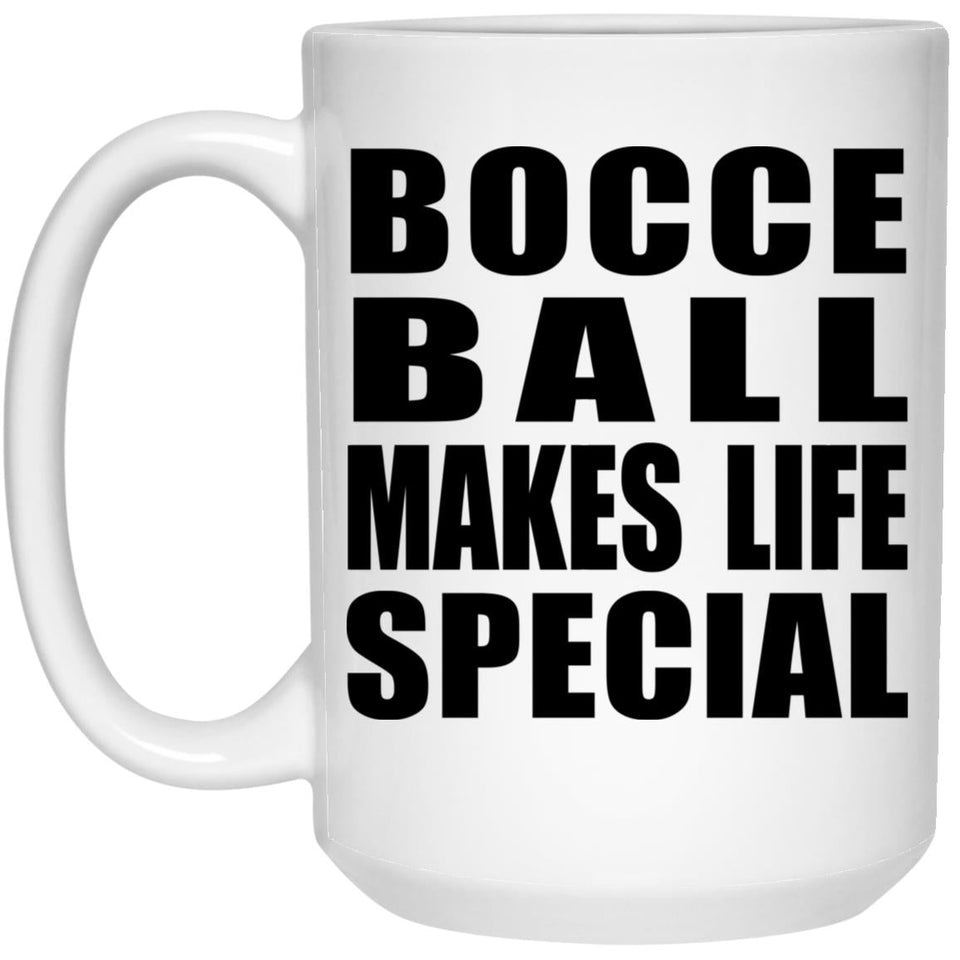 Bocce Ball Makes Life Special - 15oz Coffee Mug