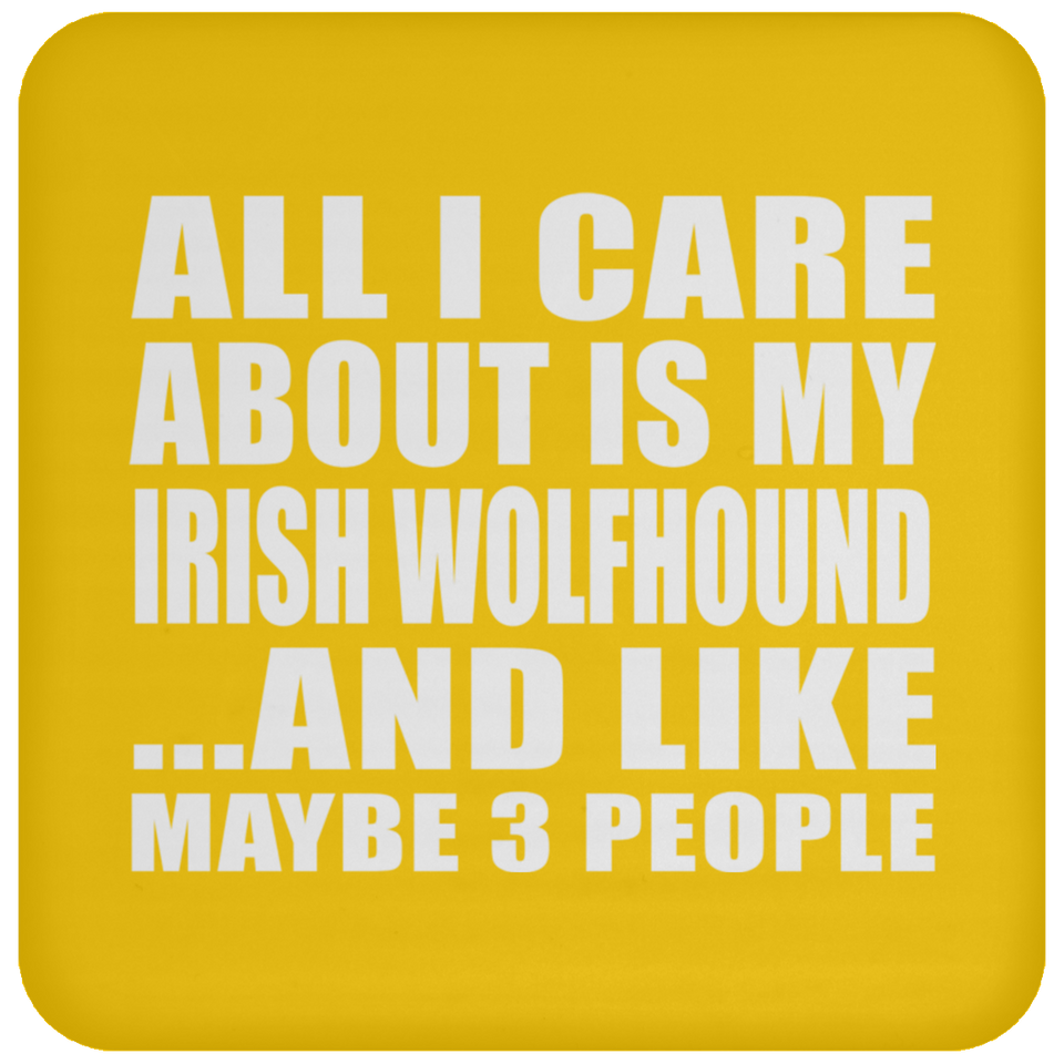 All I Care About Is My Irish Wolfhound - Drink Coaster