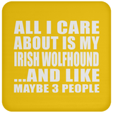 All I Care About Is My Irish Wolfhound - Drink Coaster