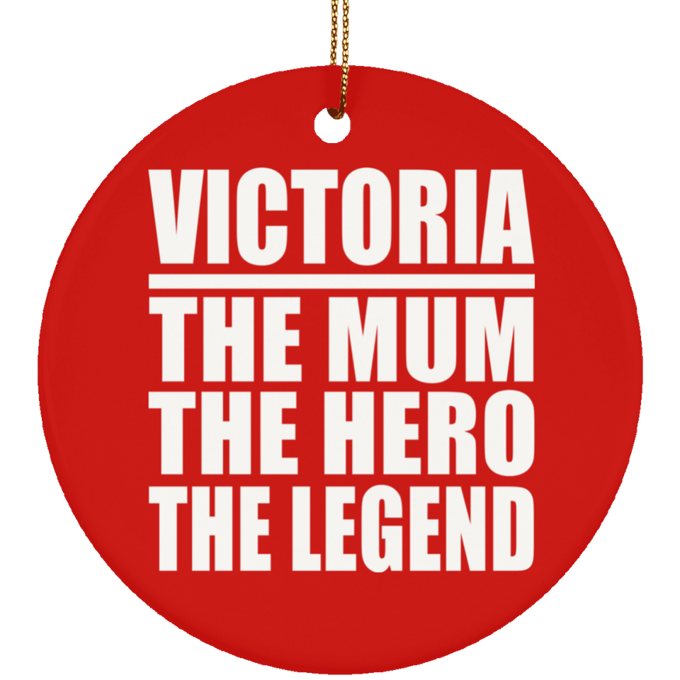 Victoria The Mum The Hero The Legend - Circle Ornament