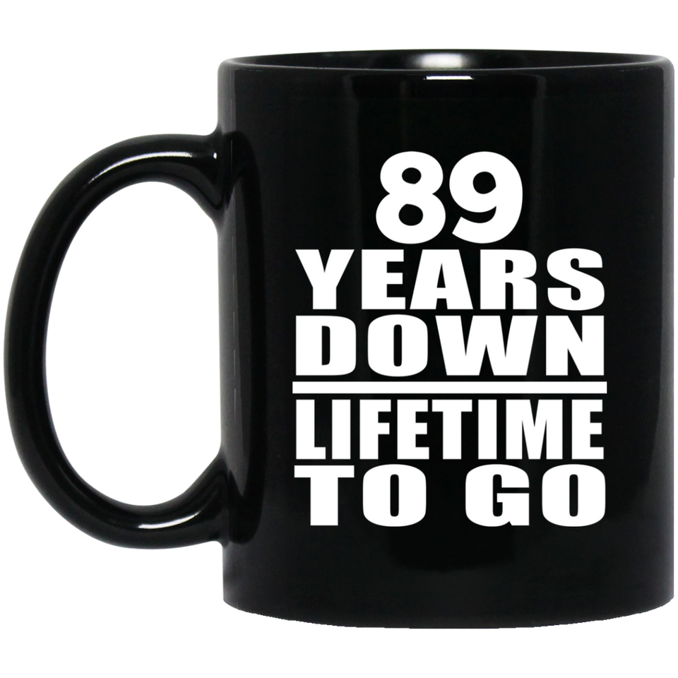 89th Anniversary 89 Years Down Lifetime To Go - 11 Oz Coffee Mug Black