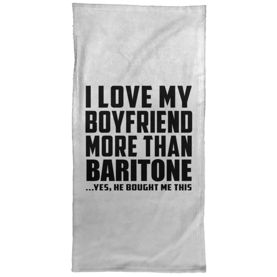 I Love My Boyfriend More Than Baritone - Hand Towel