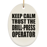 Keep Calm and Trust The Drill-Press Operator - Oval Ornament