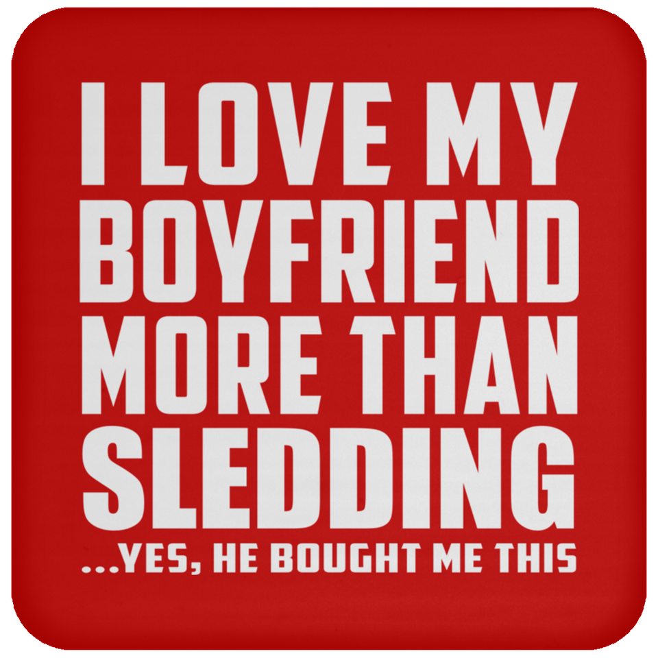 I Love My Boyfriend More Than Sledding - Drink Coaster