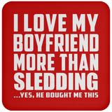 I Love My Boyfriend More Than Sledding - Drink Coaster
