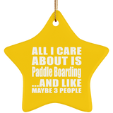 All I Care About Is Paddle Boarding - Star Ornament