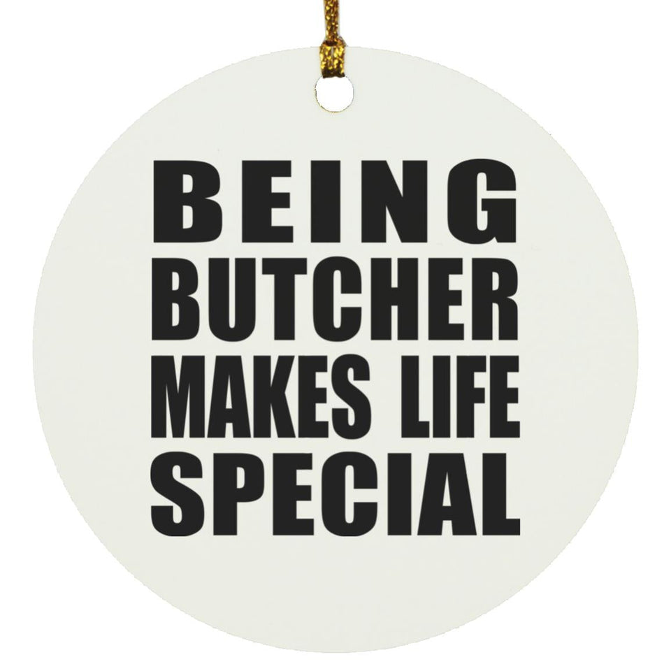 Being Butcher Makes Life Special - Circle Ornament