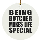 Being Butcher Makes Life Special - Circle Ornament