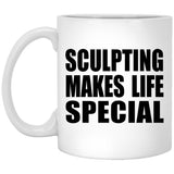 Sculpting Makes Life Special - 11oz Coffee Mug