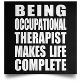 Being Occupational Therapist Makes Life Complete - Poster Square