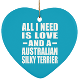 All I Need Is Love And A Australian Silky Terrier - Heart Ornament