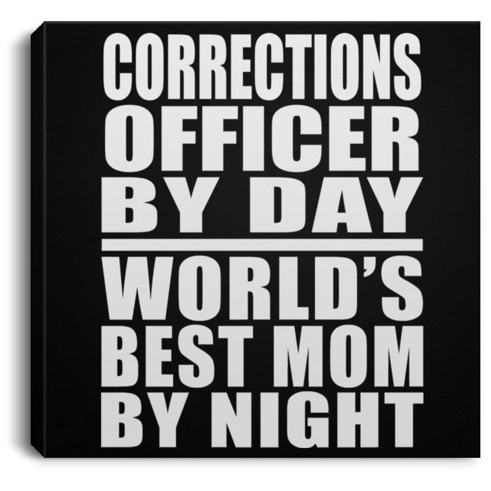 Corrections Officer By Day World's Best Mom By Night - Canvas Square