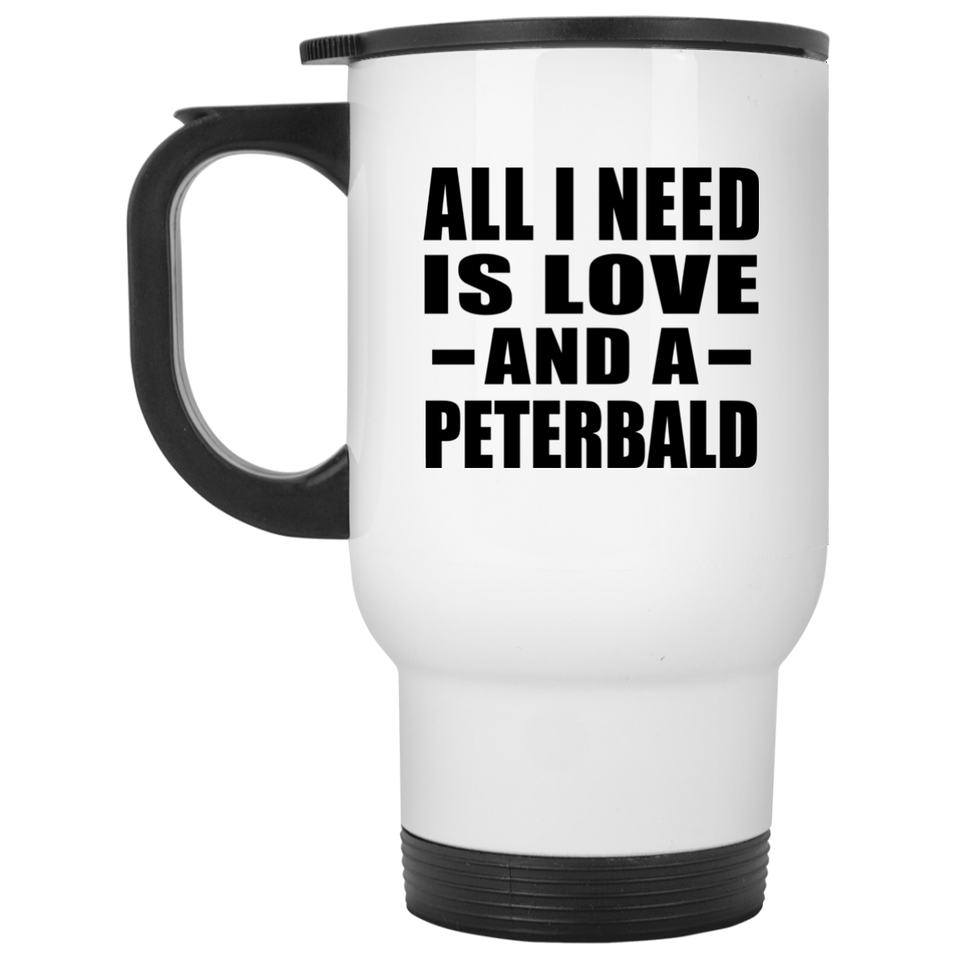 All I Need Is Love And A Peterbald - White Travel Mug