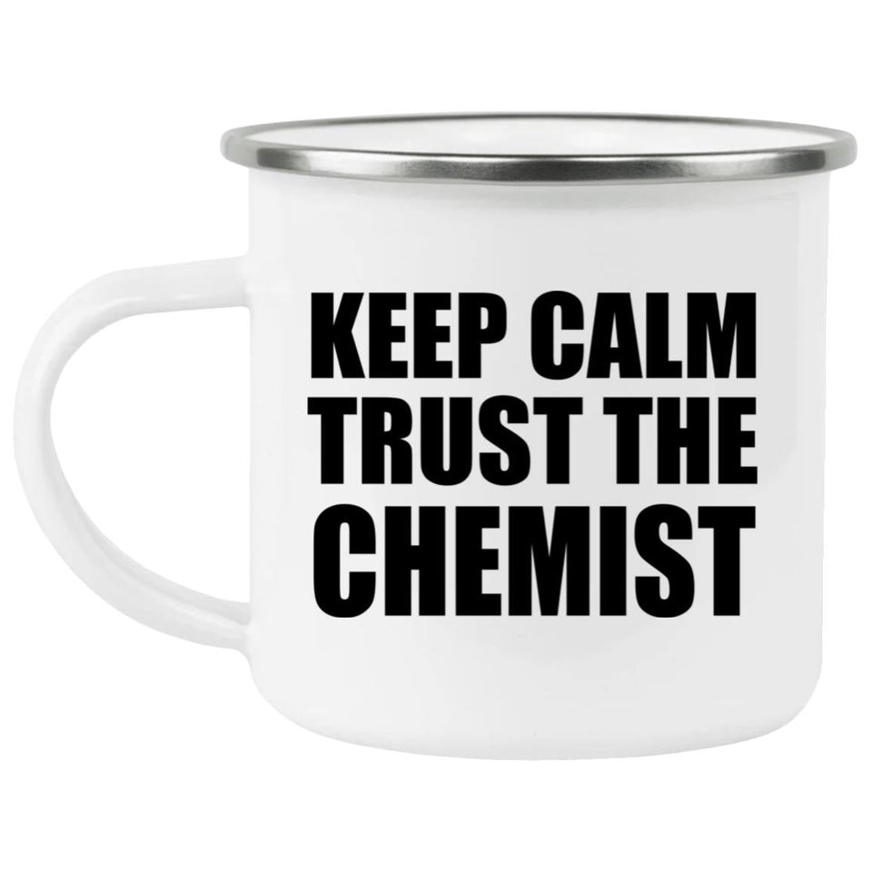 Keep Calm and Trust The Chemist - 12oz Camping Mug