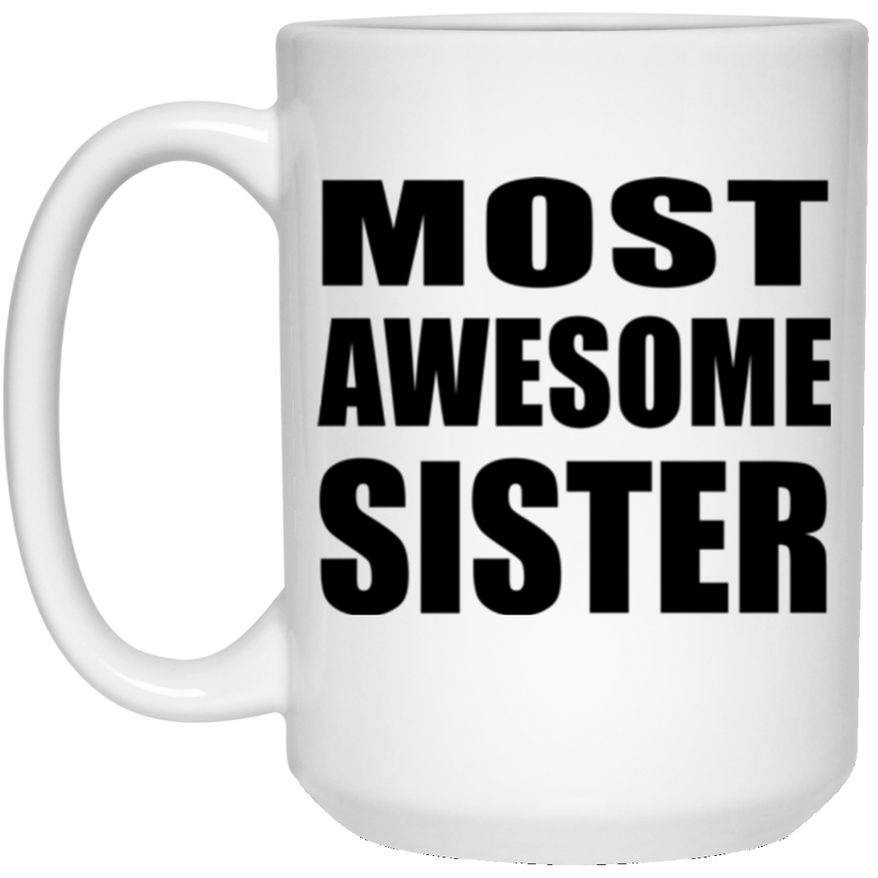 Most Awesome Sister - 15 Oz Coffee Mug