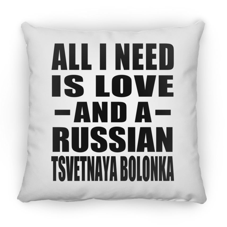All I Need Is Love And A Russian Tsvetnaya Bolonka - Throw Pillow