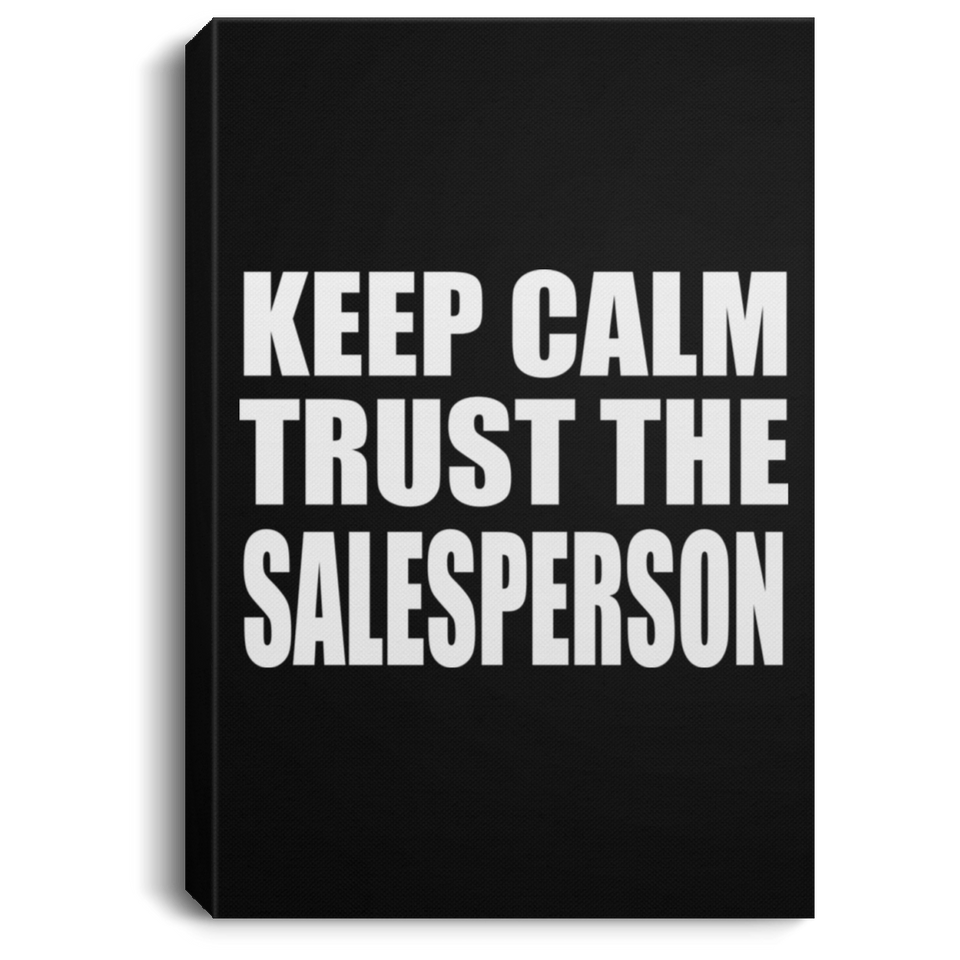 Keep Calm and Trust The Salesperson - Canvas Portrait