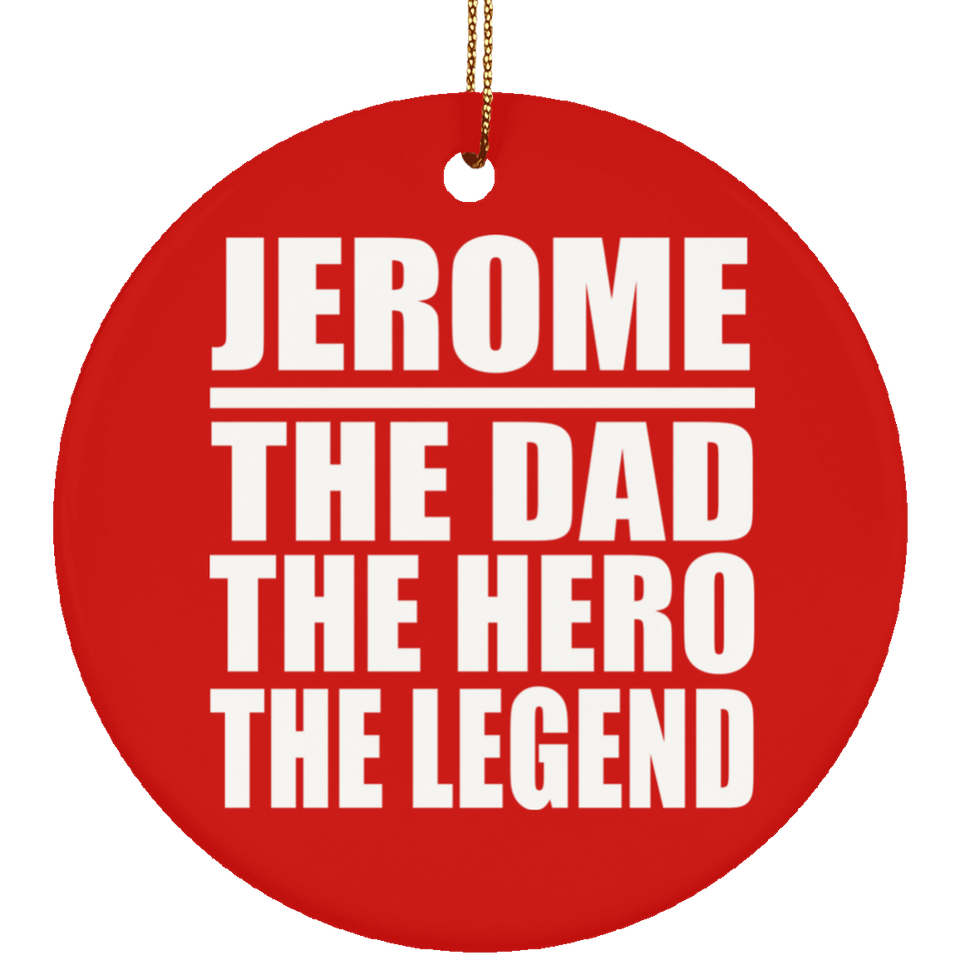 Jerome The Dad The Hero The Legend - Circle Ornament