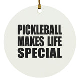 Pickleball Makes Life Special - Circle Ornament
