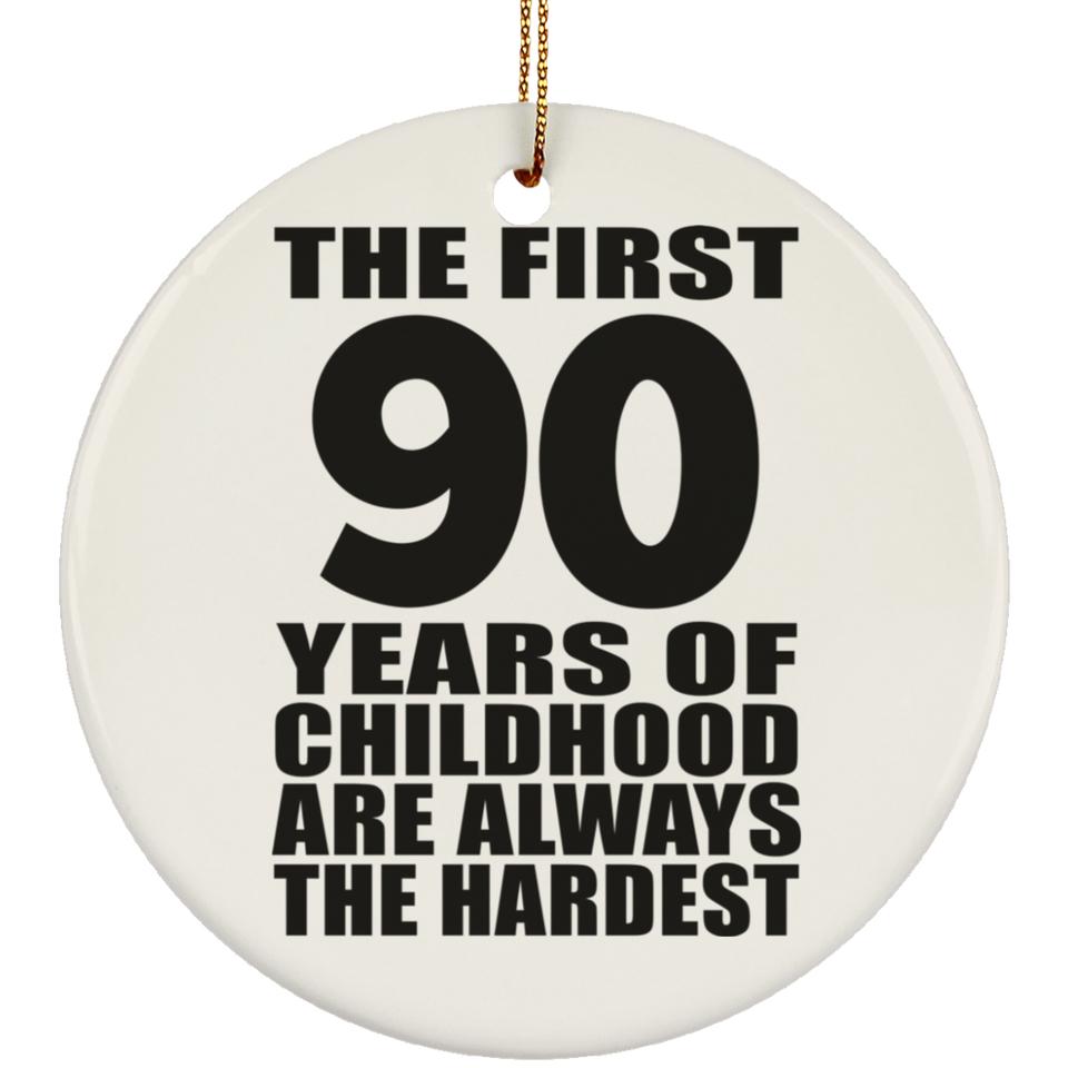 90th Birthday First 90 Years of Childhood Are The Hardest - Circle Ornament