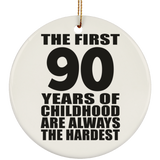 90th Birthday First 90 Years of Childhood Are The Hardest - Circle Ornament