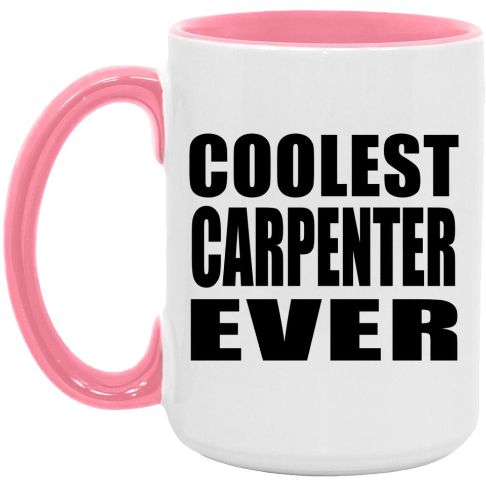 Coolest Carpenter Ever - 15oz Accent Mug Pink