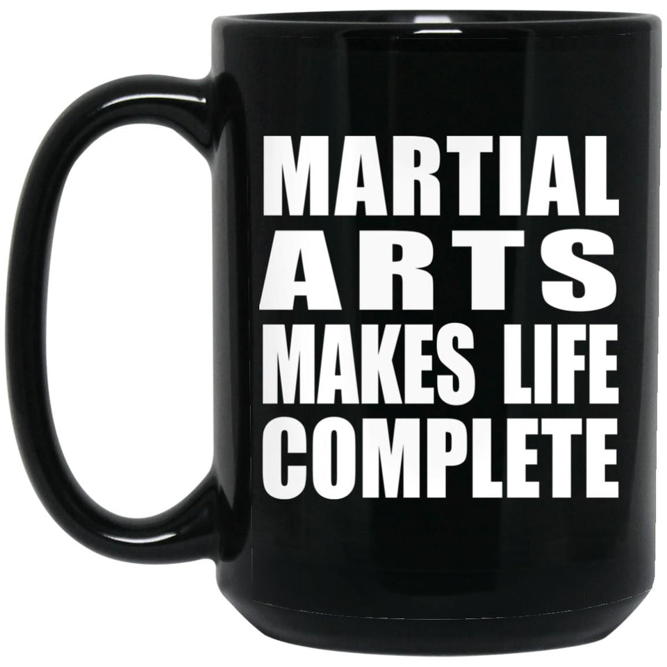 Martial Arts Makes Life Complete - 15oz Coffee Mug Black