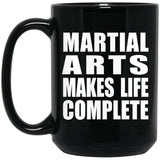 Martial Arts Makes Life Complete - 15oz Coffee Mug Black
