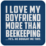 I Love My Boyfriend More Than Beekeeping - Drink Coaster