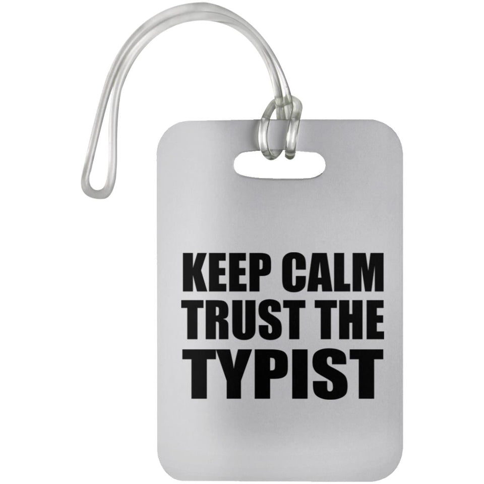 Keep Calm and Trust The Typist - Luggage Bag Tag