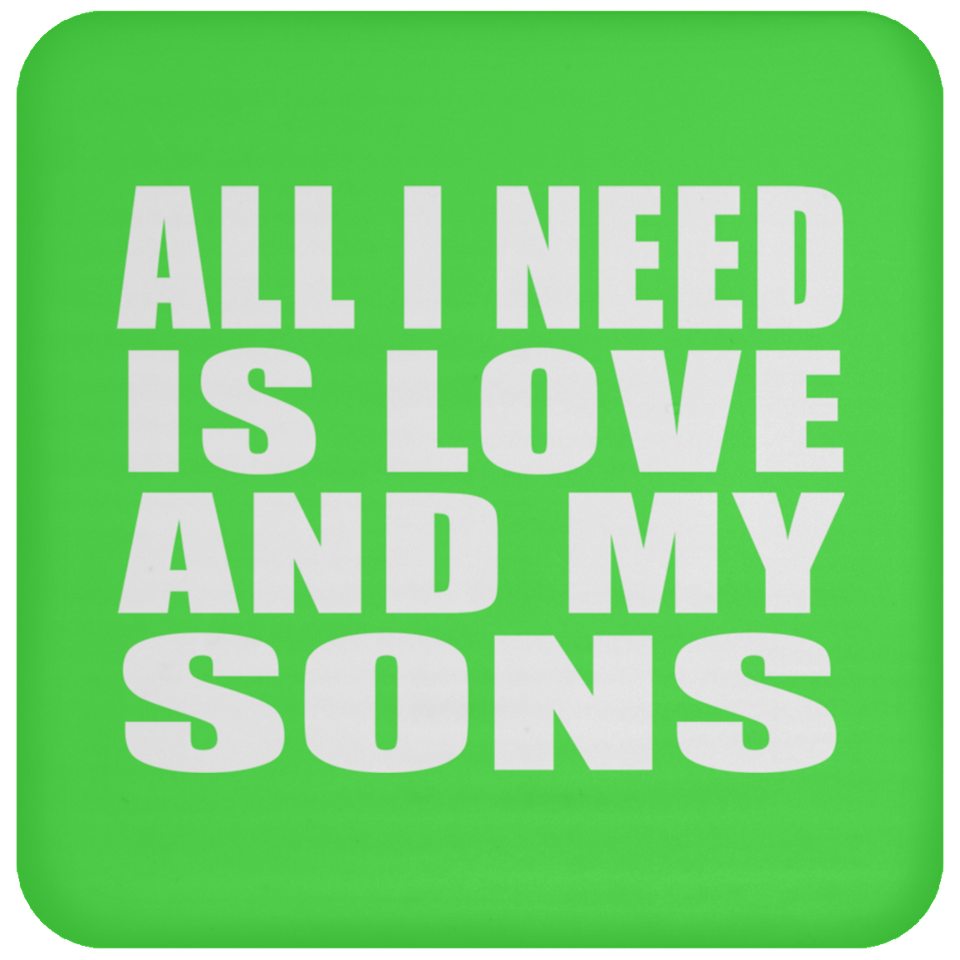 All I Need Is Love And My Sons - Drink Coaster