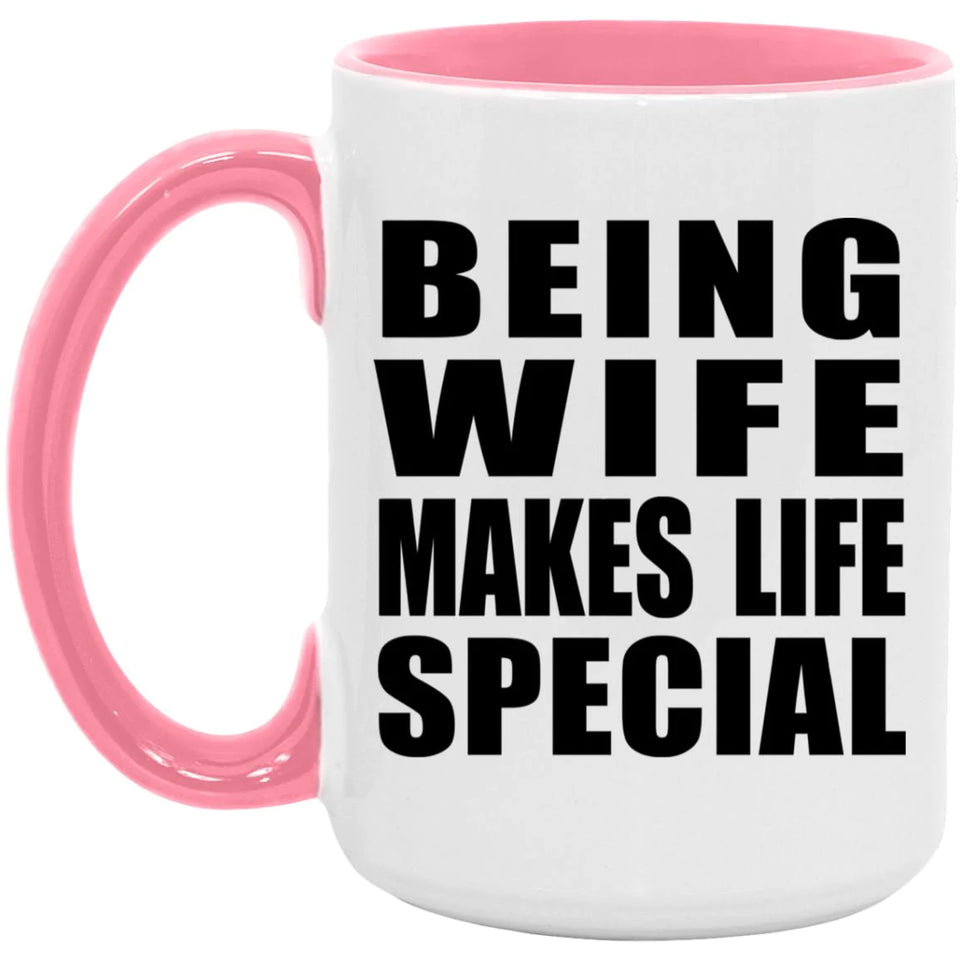 Being Wife Makes Life Special - 15oz Accent Mug Pink