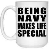 Being Navy Makes Life Special - 15oz Coffee Mug