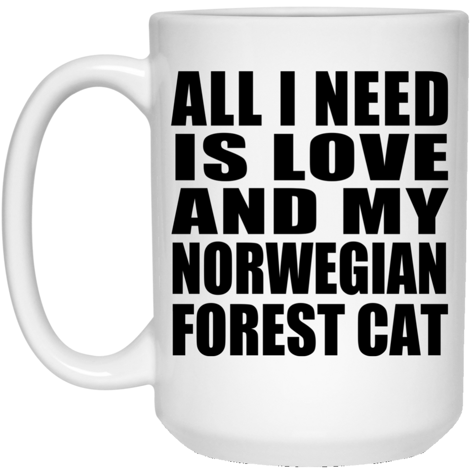 All I Need Is Love And My Norwegian Forest Cat - 15 Oz Coffee Mug