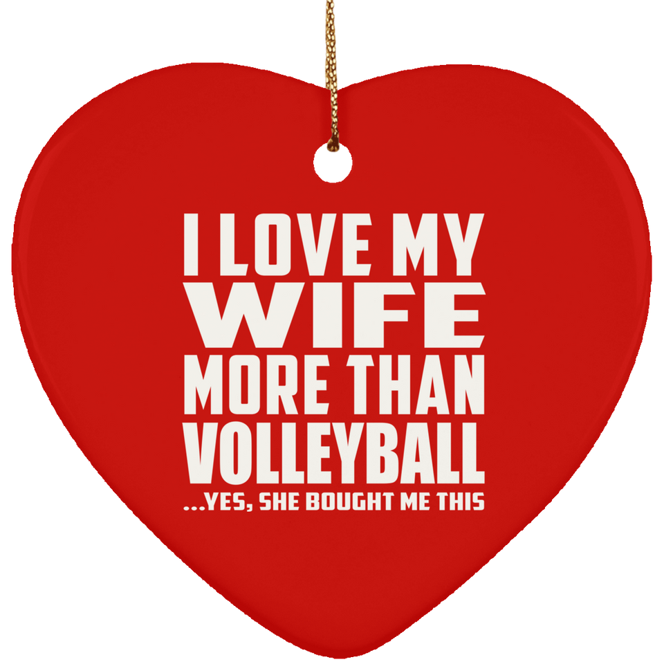 I Love My Wife More Than Volleyball - Heart Ornament