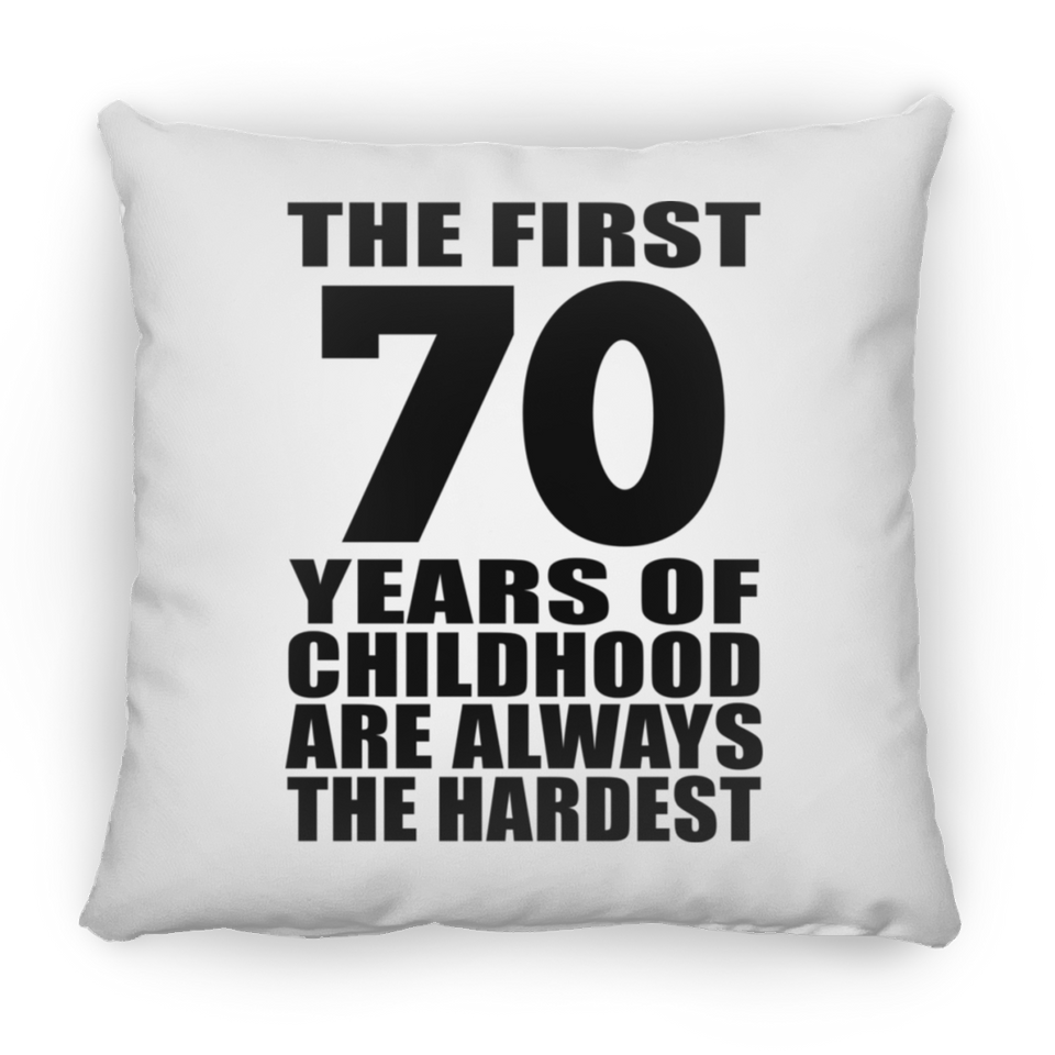 70th Birthday First 70 Years of Childhood Are The Hardest - Throw Pillow