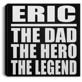 Eric The Dad The Hero The Legend - Canvas Square