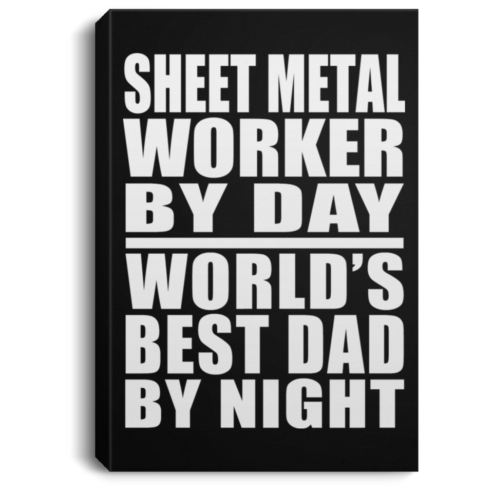 Sheet Metal Worker By Day World's Best Dad By Night - Canvas Portrait