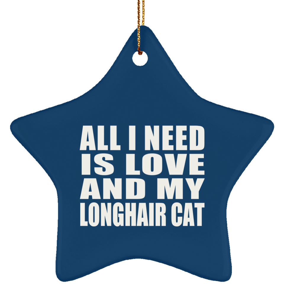 All I Need Is Love And My Longhair Cat - Star Ornament