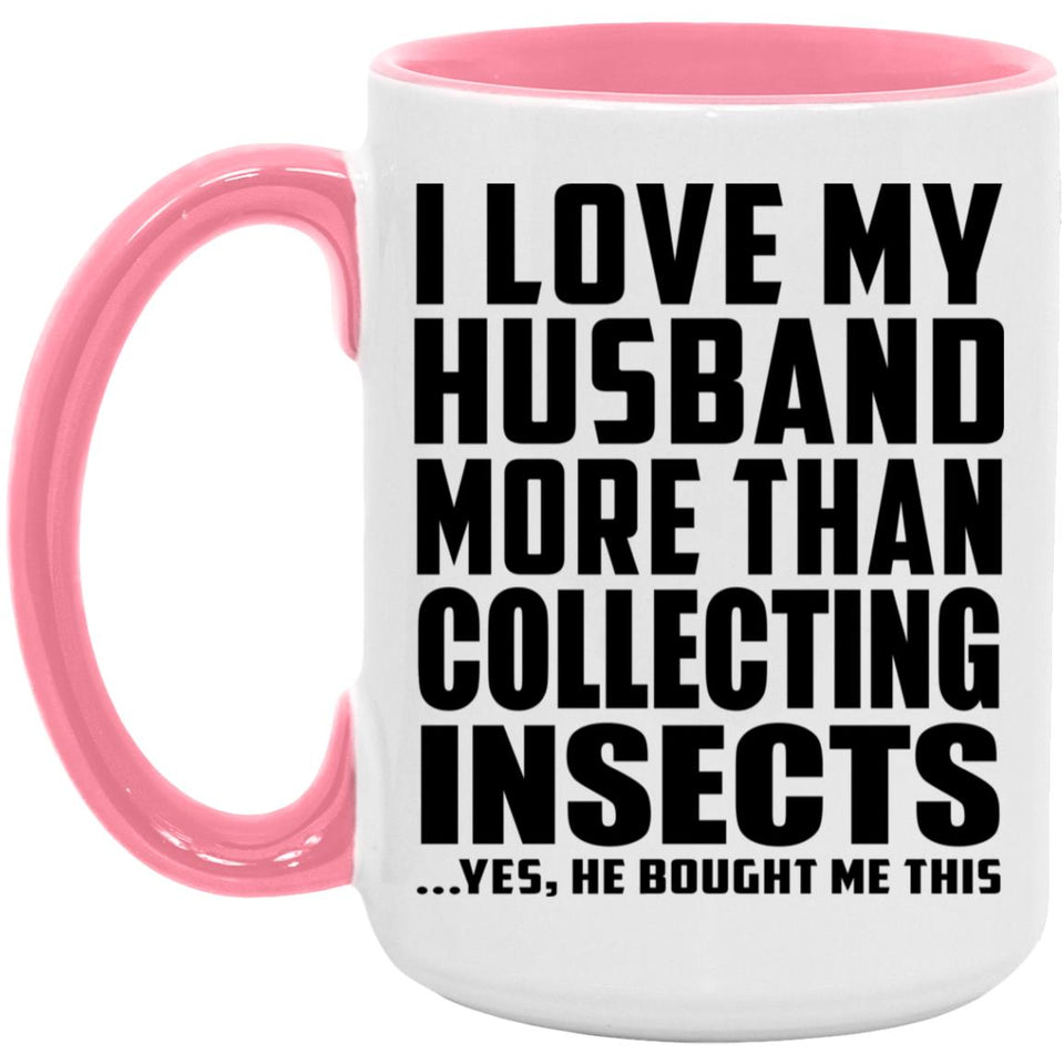 I Love My Husband More Than Collecting Insects - 15oz Accent Mug Pink