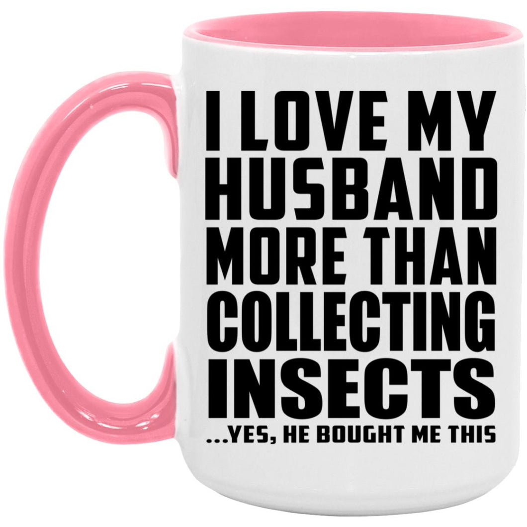 I Love My Husband More Than Collecting Insects - 15oz Accent Mug Pink